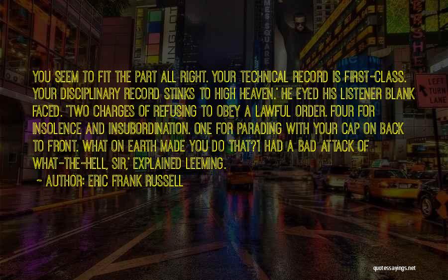 Eric Frank Russell Quotes: You Seem To Fit The Part All Right. Your Technical Record Is First-class. Your Disciplinary Record Stinks To High Heaven.'