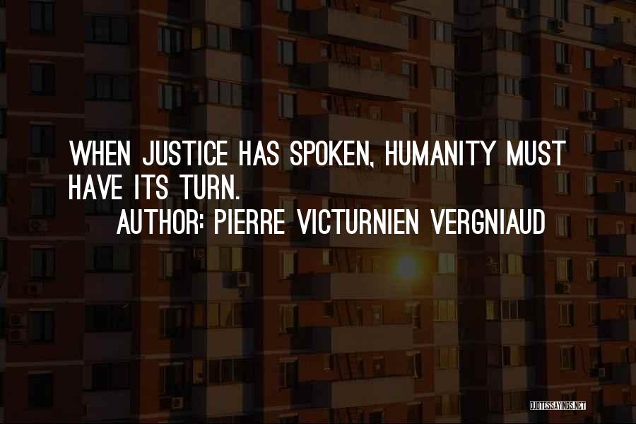 Pierre Victurnien Vergniaud Quotes: When Justice Has Spoken, Humanity Must Have Its Turn.