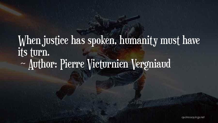 Pierre Victurnien Vergniaud Quotes: When Justice Has Spoken, Humanity Must Have Its Turn.