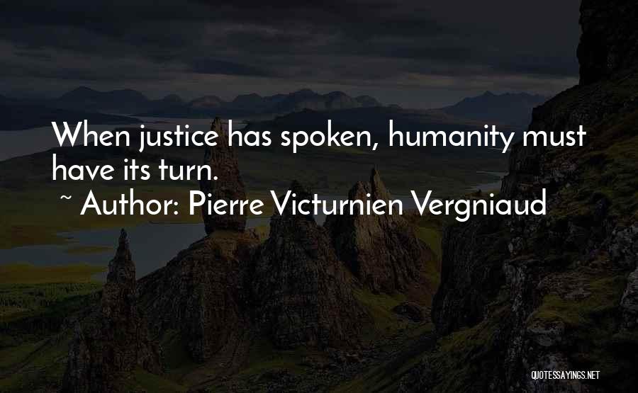 Pierre Victurnien Vergniaud Quotes: When Justice Has Spoken, Humanity Must Have Its Turn.