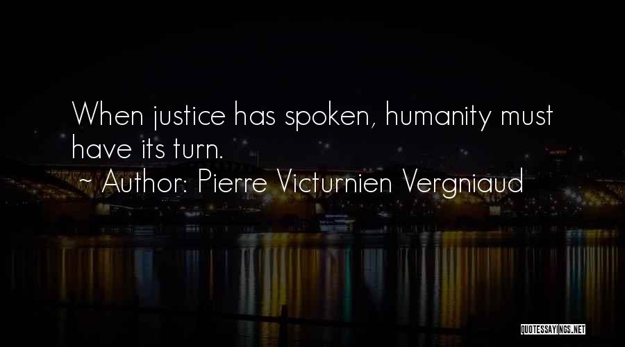 Pierre Victurnien Vergniaud Quotes: When Justice Has Spoken, Humanity Must Have Its Turn.