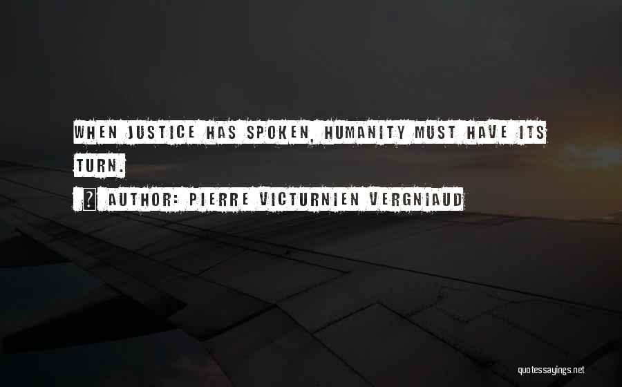 Pierre Victurnien Vergniaud Quotes: When Justice Has Spoken, Humanity Must Have Its Turn.