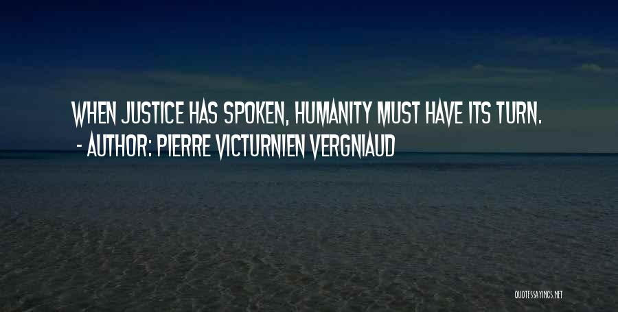 Pierre Victurnien Vergniaud Quotes: When Justice Has Spoken, Humanity Must Have Its Turn.