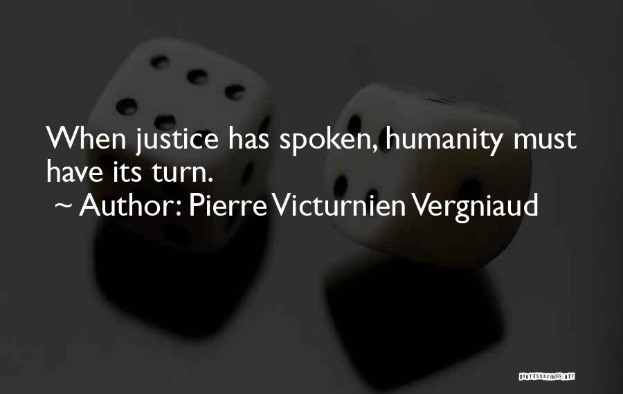 Pierre Victurnien Vergniaud Quotes: When Justice Has Spoken, Humanity Must Have Its Turn.