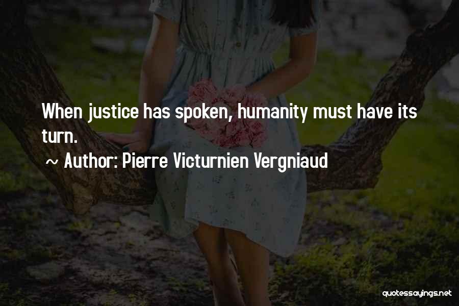 Pierre Victurnien Vergniaud Quotes: When Justice Has Spoken, Humanity Must Have Its Turn.