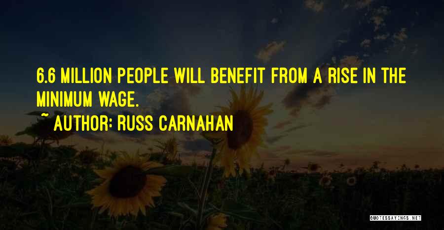 Russ Carnahan Quotes: 6.6 Million People Will Benefit From A Rise In The Minimum Wage.