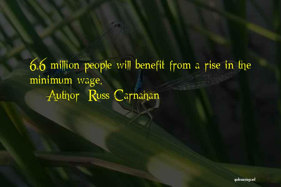 Russ Carnahan Quotes: 6.6 Million People Will Benefit From A Rise In The Minimum Wage.