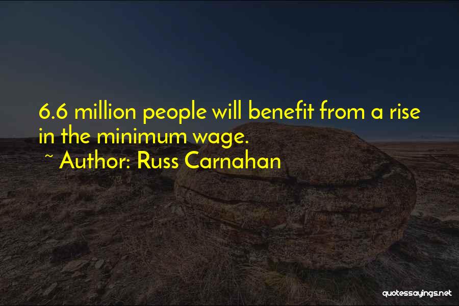 Russ Carnahan Quotes: 6.6 Million People Will Benefit From A Rise In The Minimum Wage.
