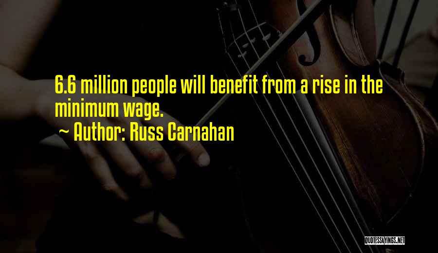 Russ Carnahan Quotes: 6.6 Million People Will Benefit From A Rise In The Minimum Wage.