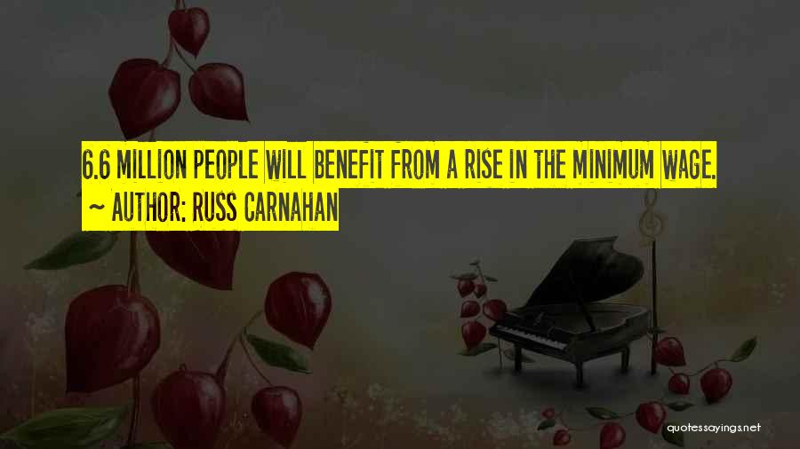 Russ Carnahan Quotes: 6.6 Million People Will Benefit From A Rise In The Minimum Wage.