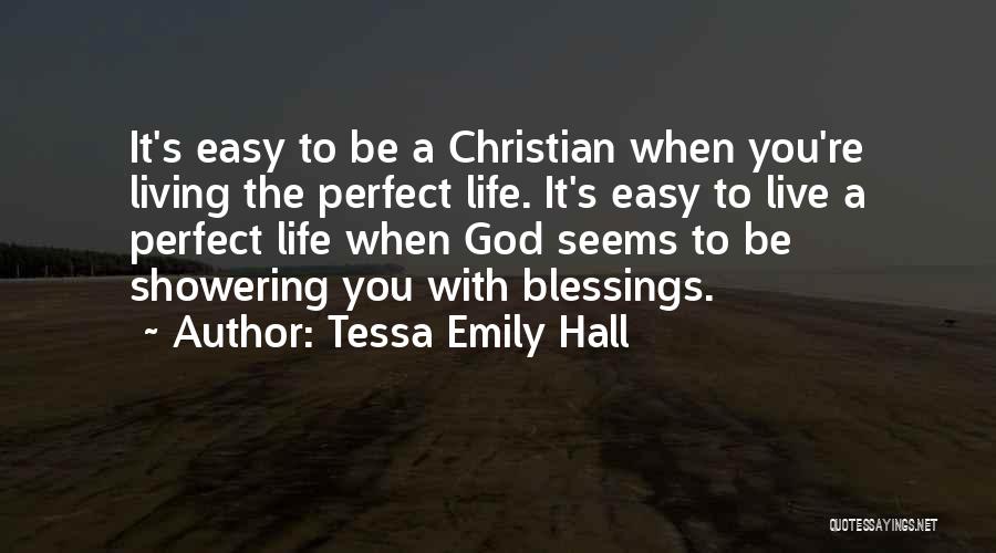 Tessa Emily Hall Quotes: It's Easy To Be A Christian When You're Living The Perfect Life. It's Easy To Live A Perfect Life When