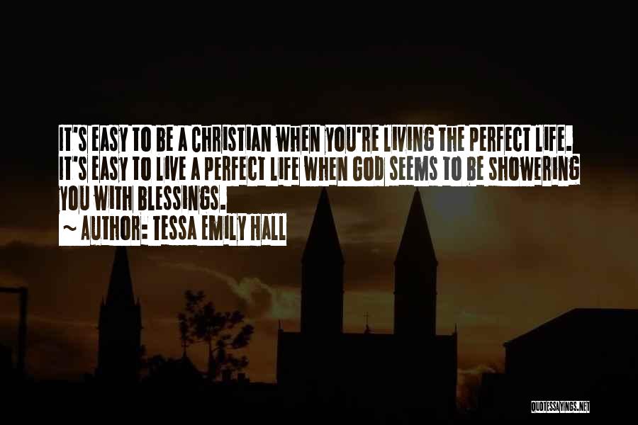 Tessa Emily Hall Quotes: It's Easy To Be A Christian When You're Living The Perfect Life. It's Easy To Live A Perfect Life When