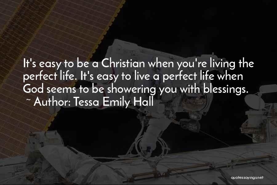 Tessa Emily Hall Quotes: It's Easy To Be A Christian When You're Living The Perfect Life. It's Easy To Live A Perfect Life When