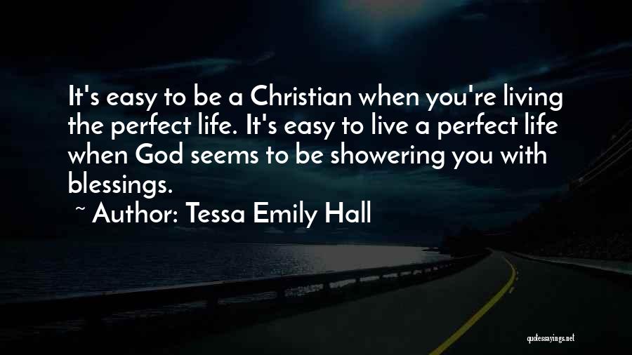 Tessa Emily Hall Quotes: It's Easy To Be A Christian When You're Living The Perfect Life. It's Easy To Live A Perfect Life When