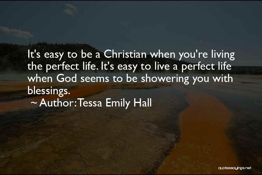 Tessa Emily Hall Quotes: It's Easy To Be A Christian When You're Living The Perfect Life. It's Easy To Live A Perfect Life When