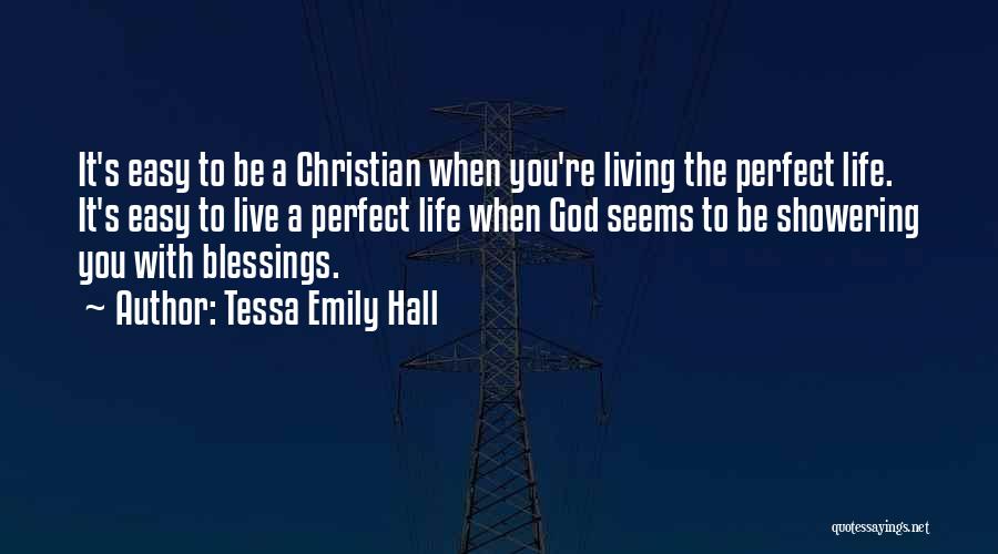 Tessa Emily Hall Quotes: It's Easy To Be A Christian When You're Living The Perfect Life. It's Easy To Live A Perfect Life When