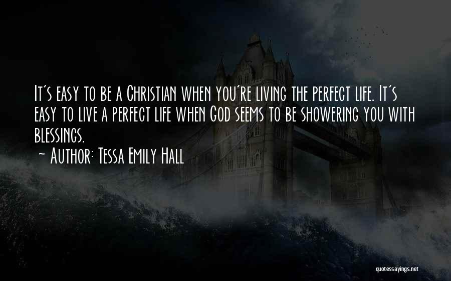 Tessa Emily Hall Quotes: It's Easy To Be A Christian When You're Living The Perfect Life. It's Easy To Live A Perfect Life When