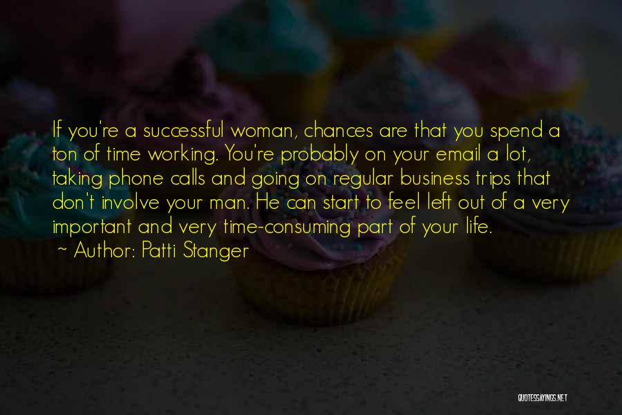 Patti Stanger Quotes: If You're A Successful Woman, Chances Are That You Spend A Ton Of Time Working. You're Probably On Your Email