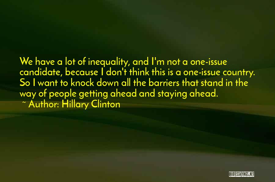 Hillary Clinton Quotes: We Have A Lot Of Inequality, And I'm Not A One-issue Candidate, Because I Don't Think This Is A One-issue