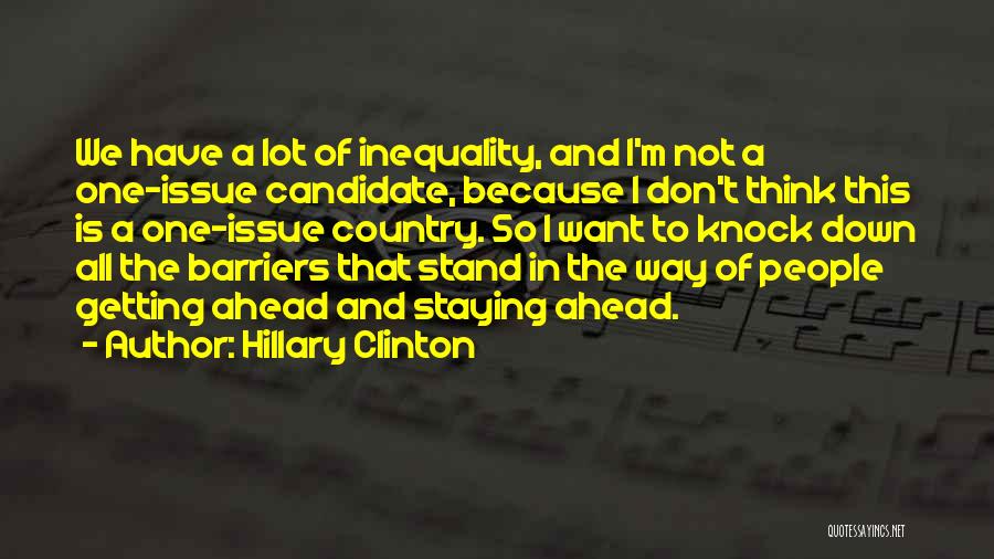 Hillary Clinton Quotes: We Have A Lot Of Inequality, And I'm Not A One-issue Candidate, Because I Don't Think This Is A One-issue