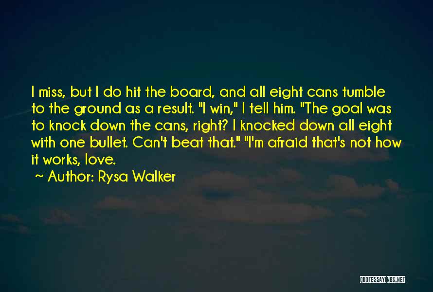 Rysa Walker Quotes: I Miss, But I Do Hit The Board, And All Eight Cans Tumble To The Ground As A Result. I