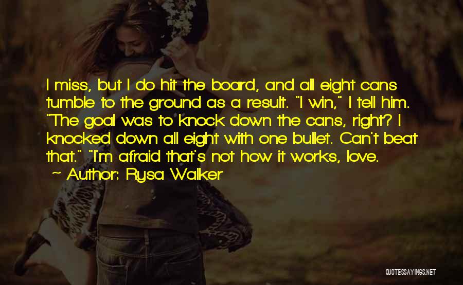 Rysa Walker Quotes: I Miss, But I Do Hit The Board, And All Eight Cans Tumble To The Ground As A Result. I