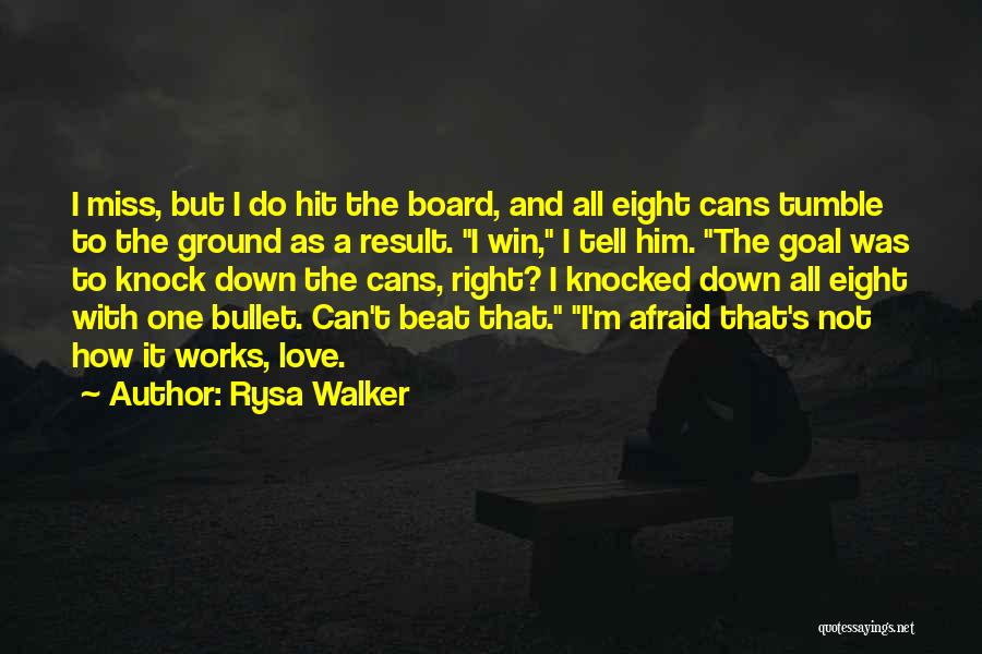 Rysa Walker Quotes: I Miss, But I Do Hit The Board, And All Eight Cans Tumble To The Ground As A Result. I