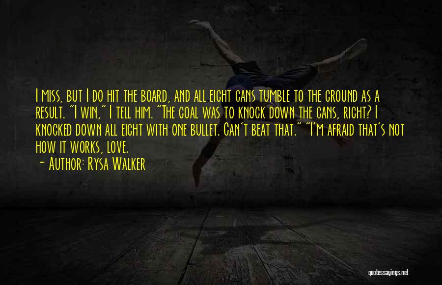 Rysa Walker Quotes: I Miss, But I Do Hit The Board, And All Eight Cans Tumble To The Ground As A Result. I