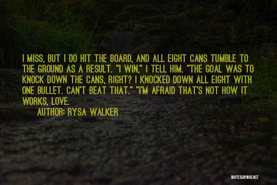 Rysa Walker Quotes: I Miss, But I Do Hit The Board, And All Eight Cans Tumble To The Ground As A Result. I