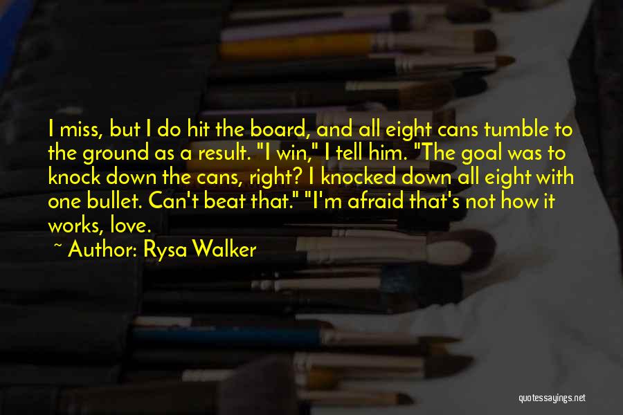 Rysa Walker Quotes: I Miss, But I Do Hit The Board, And All Eight Cans Tumble To The Ground As A Result. I