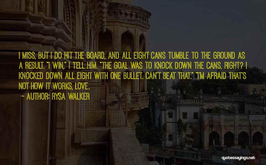 Rysa Walker Quotes: I Miss, But I Do Hit The Board, And All Eight Cans Tumble To The Ground As A Result. I