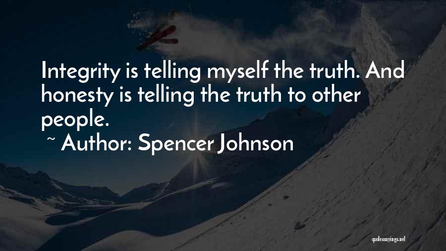 Spencer Johnson Quotes: Integrity Is Telling Myself The Truth. And Honesty Is Telling The Truth To Other People.