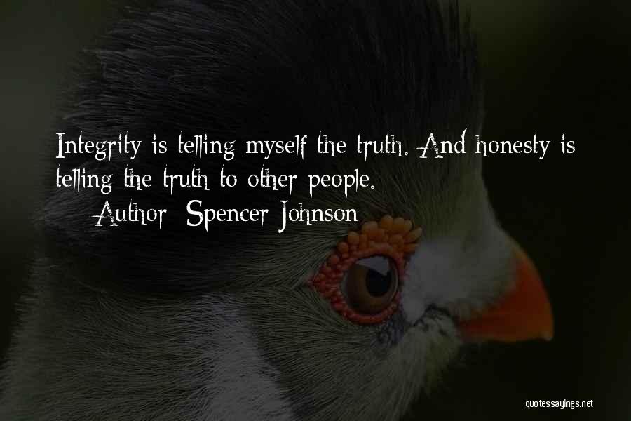 Spencer Johnson Quotes: Integrity Is Telling Myself The Truth. And Honesty Is Telling The Truth To Other People.