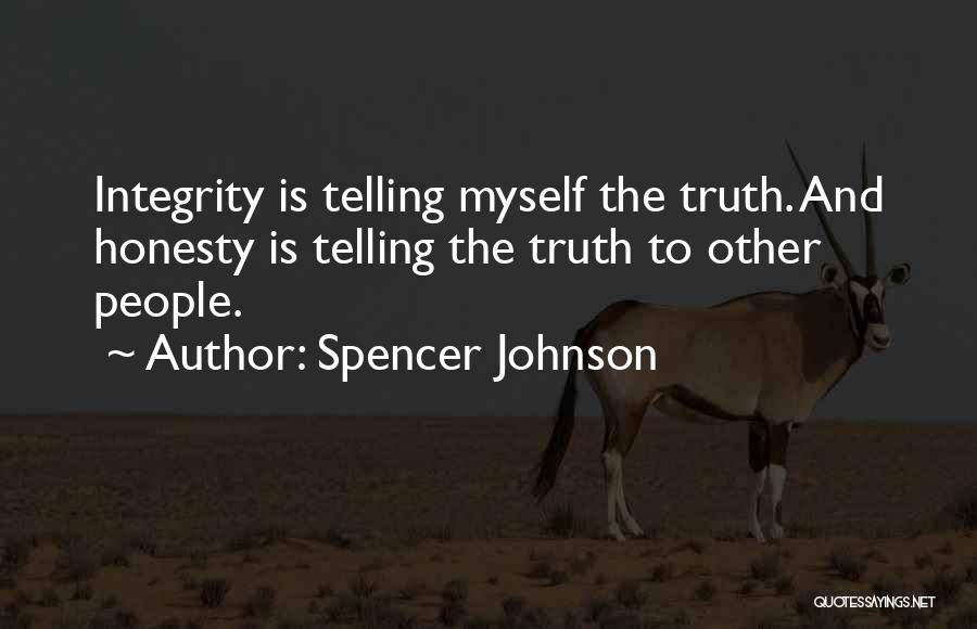 Spencer Johnson Quotes: Integrity Is Telling Myself The Truth. And Honesty Is Telling The Truth To Other People.