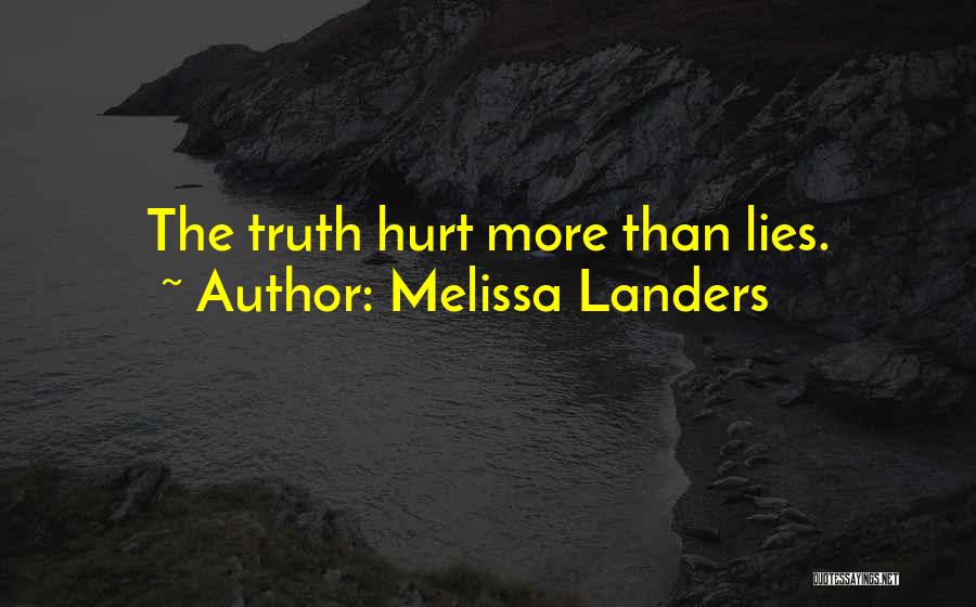 Melissa Landers Quotes: The Truth Hurt More Than Lies.