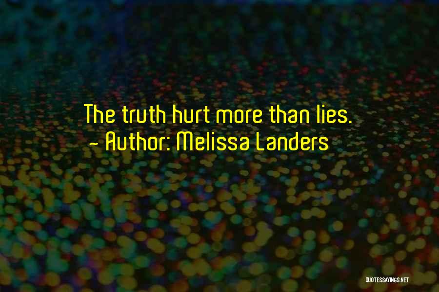 Melissa Landers Quotes: The Truth Hurt More Than Lies.