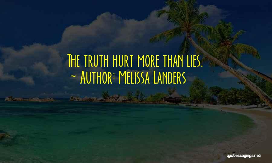 Melissa Landers Quotes: The Truth Hurt More Than Lies.