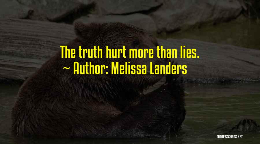 Melissa Landers Quotes: The Truth Hurt More Than Lies.