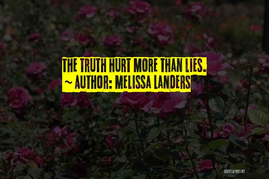 Melissa Landers Quotes: The Truth Hurt More Than Lies.