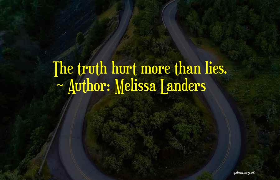 Melissa Landers Quotes: The Truth Hurt More Than Lies.