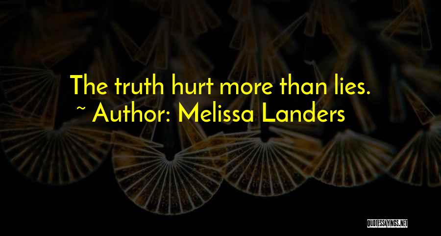 Melissa Landers Quotes: The Truth Hurt More Than Lies.