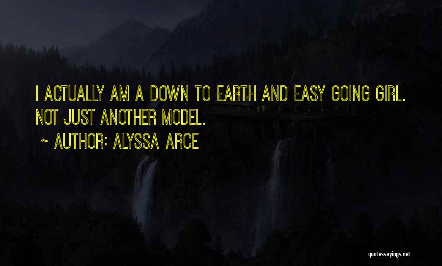 Alyssa Arce Quotes: I Actually Am A Down To Earth And Easy Going Girl. Not Just Another Model.