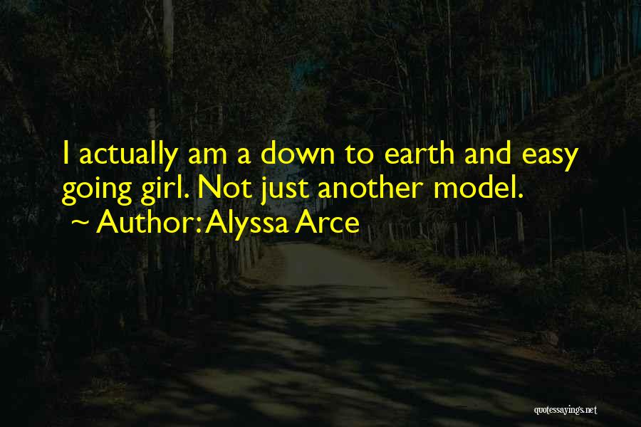 Alyssa Arce Quotes: I Actually Am A Down To Earth And Easy Going Girl. Not Just Another Model.