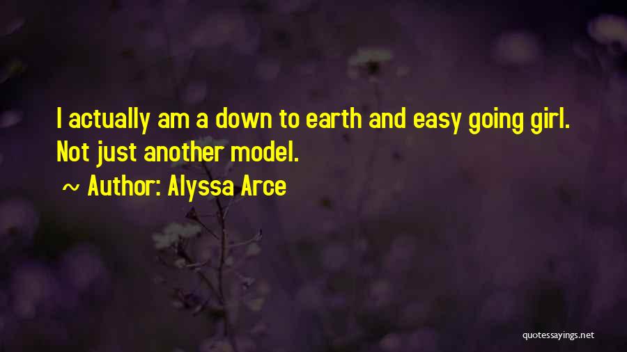 Alyssa Arce Quotes: I Actually Am A Down To Earth And Easy Going Girl. Not Just Another Model.