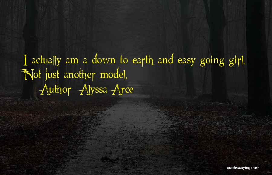 Alyssa Arce Quotes: I Actually Am A Down To Earth And Easy Going Girl. Not Just Another Model.