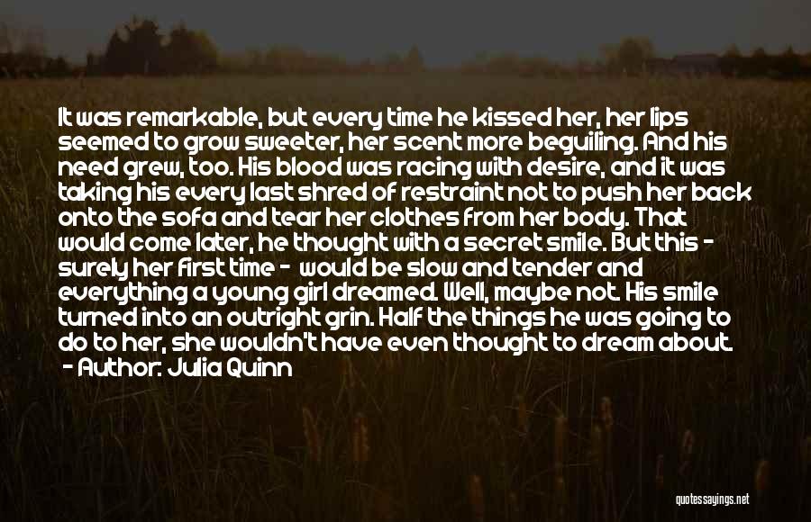 Julia Quinn Quotes: It Was Remarkable, But Every Time He Kissed Her, Her Lips Seemed To Grow Sweeter, Her Scent More Beguiling. And