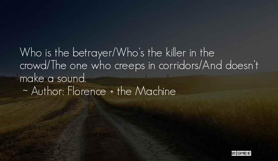 Florence + The Machine Quotes: Who Is The Betrayer/who's The Killer In The Crowd/the One Who Creeps In Corridors/and Doesn't Make A Sound.