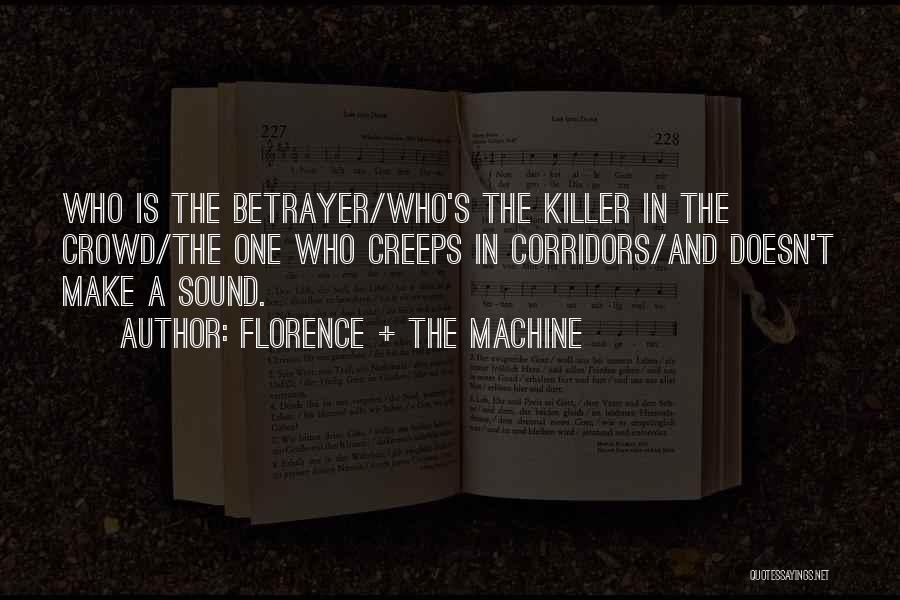 Florence + The Machine Quotes: Who Is The Betrayer/who's The Killer In The Crowd/the One Who Creeps In Corridors/and Doesn't Make A Sound.