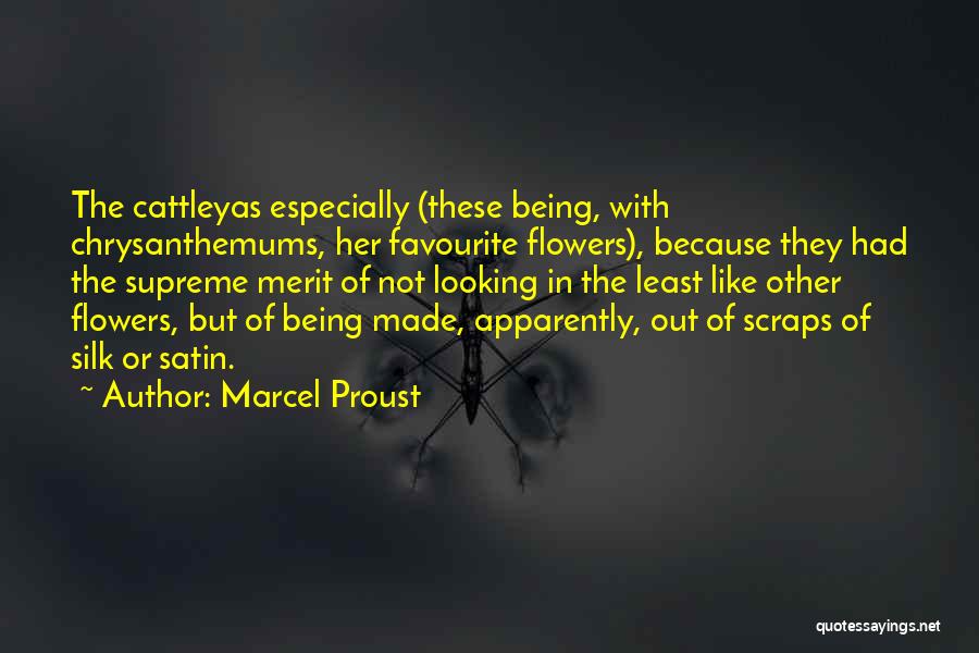 Marcel Proust Quotes: The Cattleyas Especially (these Being, With Chrysanthemums, Her Favourite Flowers), Because They Had The Supreme Merit Of Not Looking In