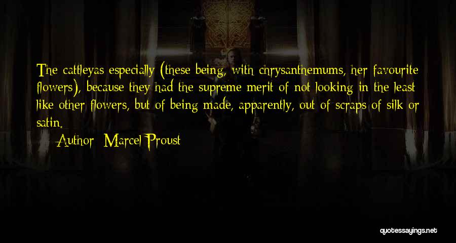 Marcel Proust Quotes: The Cattleyas Especially (these Being, With Chrysanthemums, Her Favourite Flowers), Because They Had The Supreme Merit Of Not Looking In